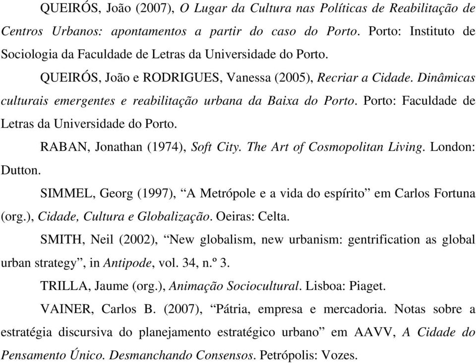 Dinâmicas culturais emergentes e reabilitação urbana da Baixa do Porto. Porto: Faculdade de Letras da Universidade do Porto. RABAN, Jonathan (1974), Soft City. The Art of Cosmopolitan Living.