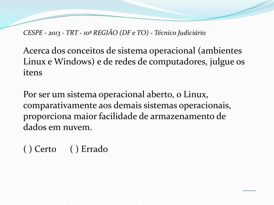 itens Por ser um sistema operacional aberto, o Linux, comparativamente aos demais sistemas