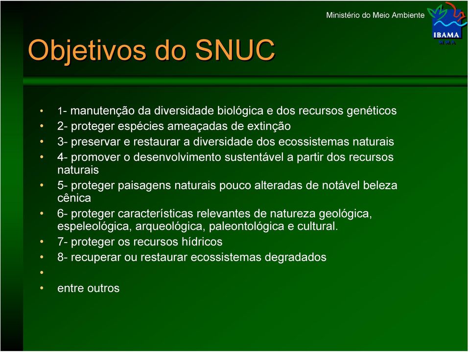 5- proteger paisagens naturais pouco alteradas de notável beleza cênica 6- proteger características relevantes de natureza geológica,