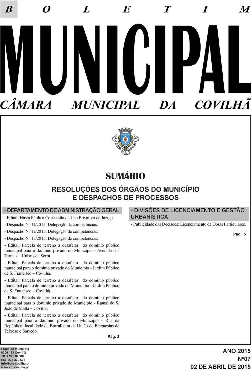 municipal para o domínio privado do Município - Avenida das Termas Unhais da Serra. municipal para o domínio privado do Município - Jardim Público de S. Francisco Covilhã.