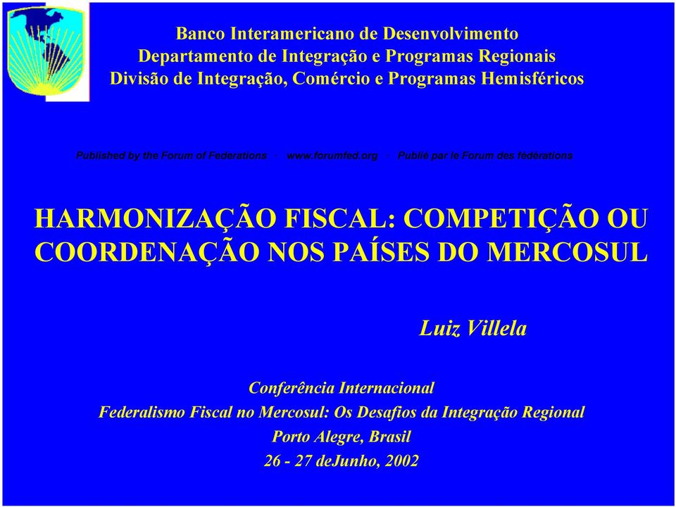 OU COORDENAÇÃO NOS PAÍSES DO MERCOSUL Luiz Villela Conferência Internacional Federalismo