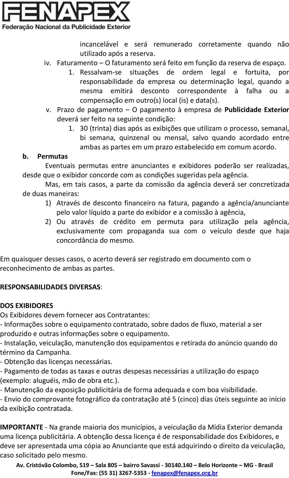 e data(s). v. Prazo de pagamento O pagamento à empresa de Publicidade Exterior deverá ser feito na seguinte condição: 1.