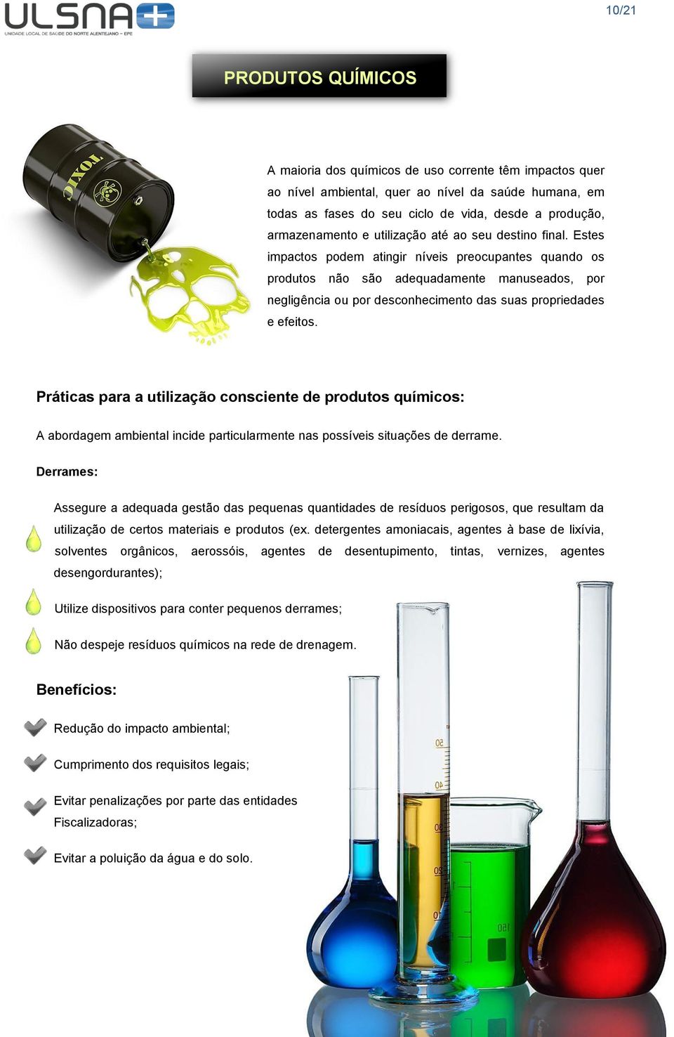 Estes impactos podem atingir níveis preocupantes quando os produtos não são adequadamente manuseados, por negligência ou por desconhecimento das suas propriedades e efeitos.