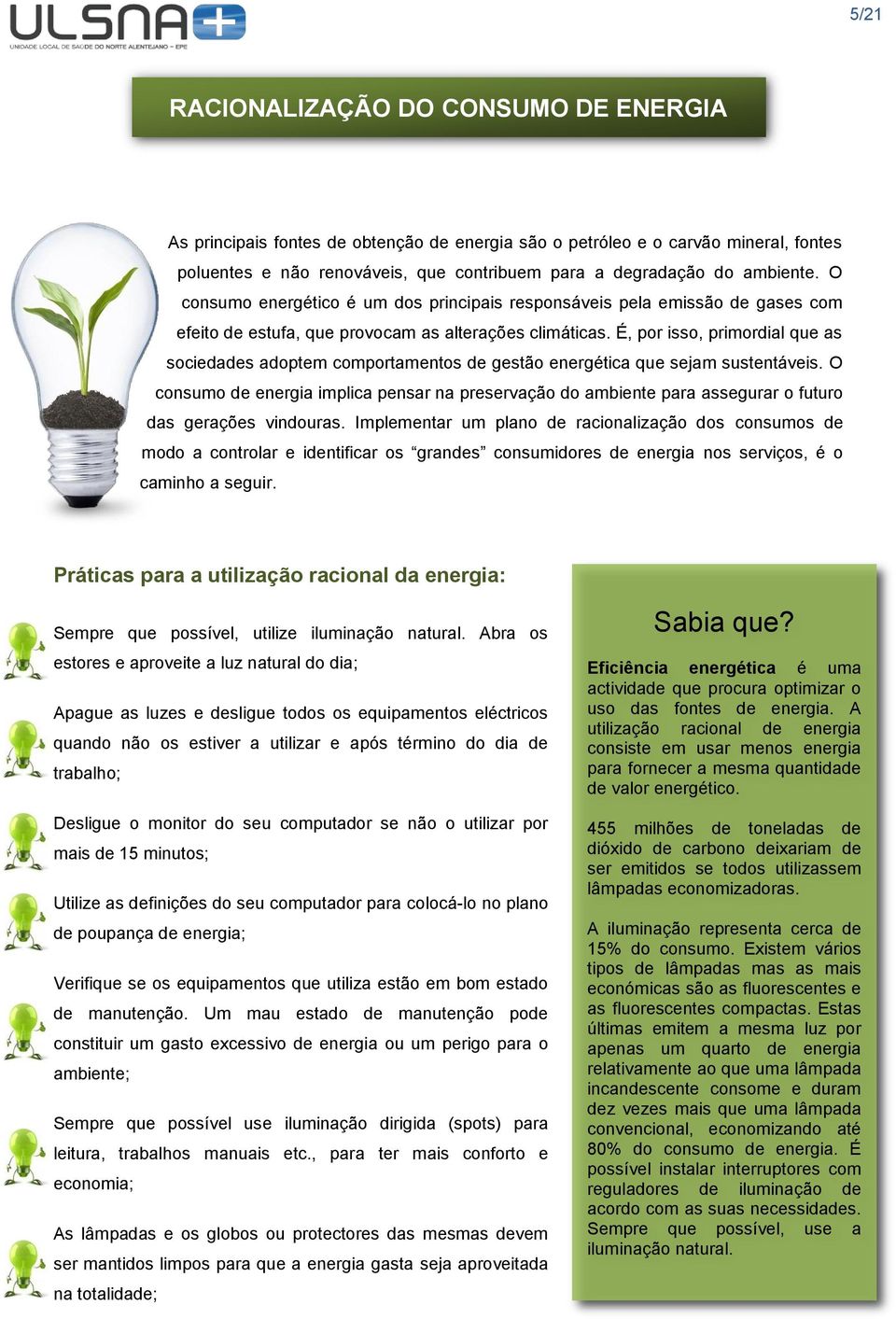 É, por isso, primordial que as sociedades adoptem comportamentos de gestão energética que sejam sustentáveis.