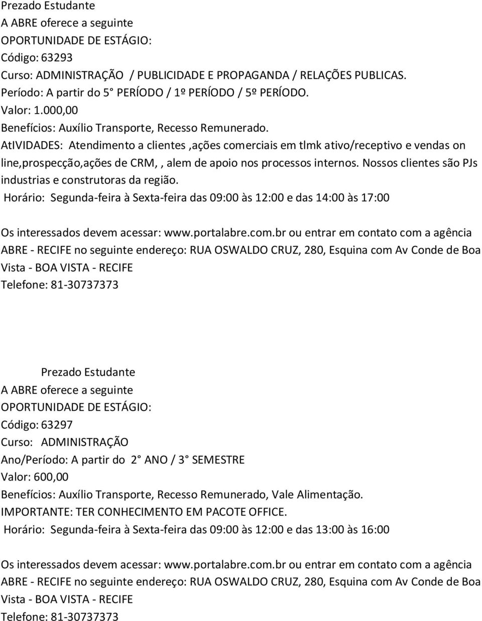 Nossos clientes são PJs industrias e construtoras da região.