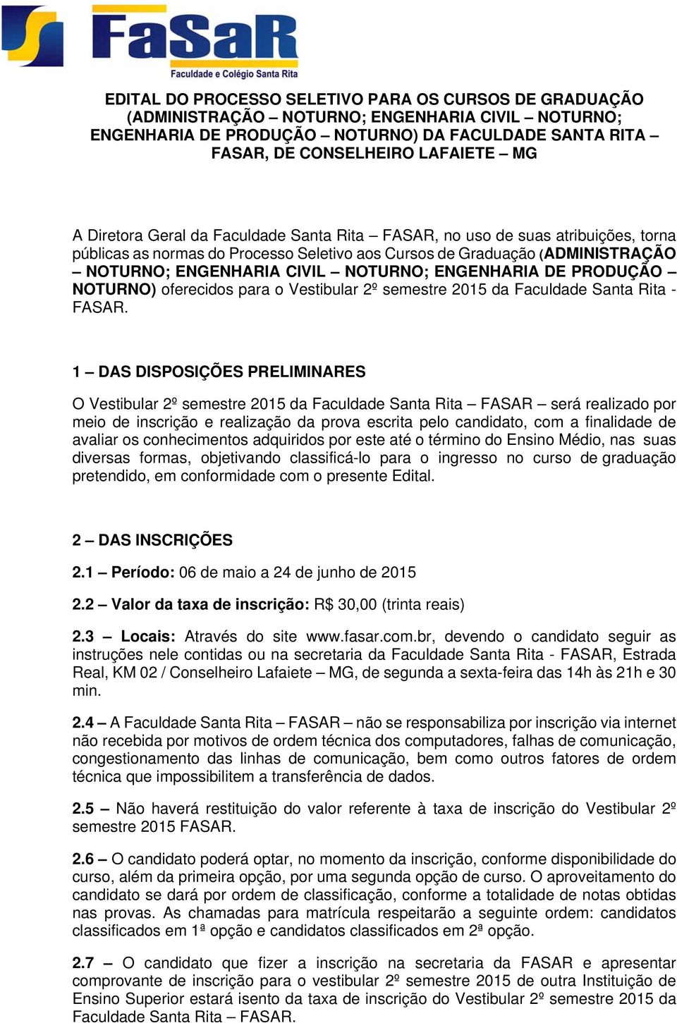 ENGENHARIA DE PRODUÇÃO NOTURNO) oferecidos para o Vestibular 2º semestre 2015 da Faculdade Santa Rita - FASAR.