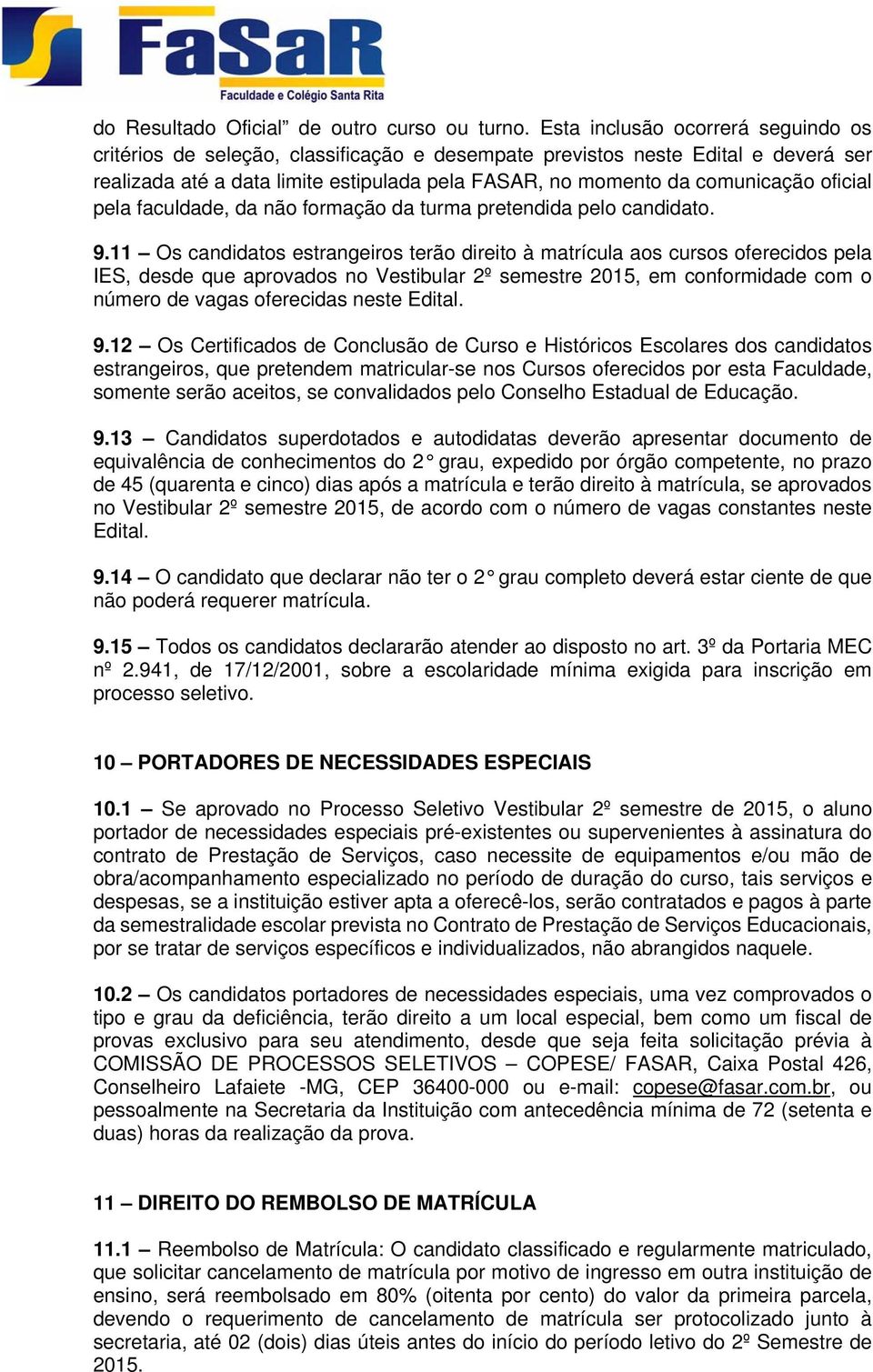 oficial pela faculdade, da não formação da turma pretendida pelo candidato. 9.