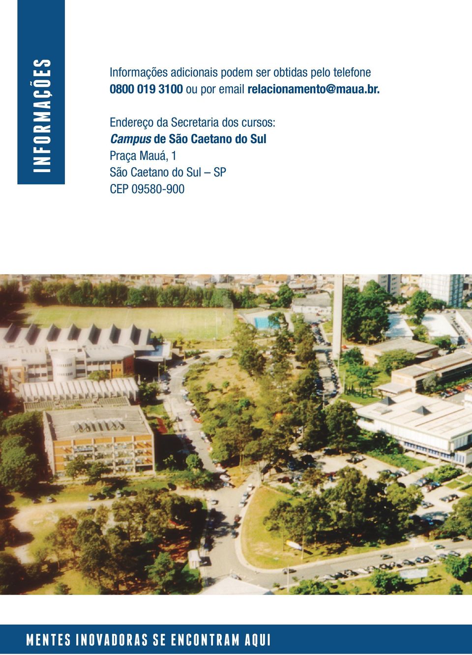 Endereço da Secretaria dos cursos: Campus de São Caetano do Sul