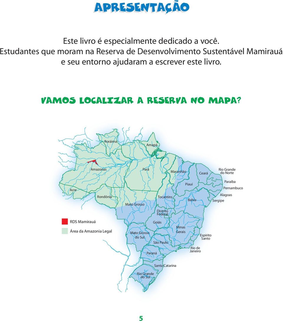 Roráima Amapá Amazonas Pará Maranhão Ceará Rio Grande do Norte Acre Rondônia RDS Mamirauá Área da Amazonia Legal Mato