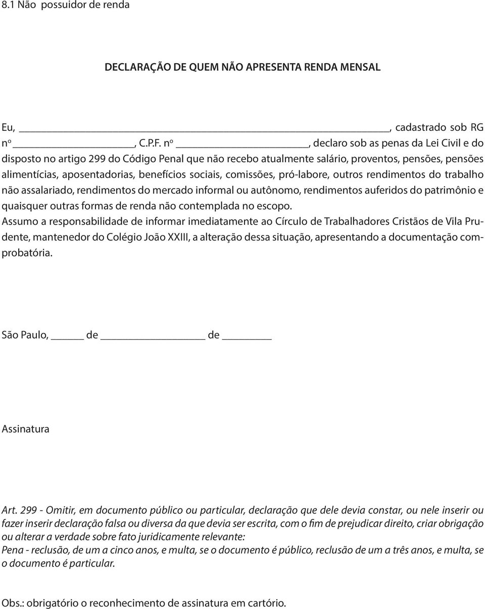 pensões, pensões alimentícias, aposentadorias, benefícios sociais, comissões, pró-labore, outros rendimentos do trabalho não