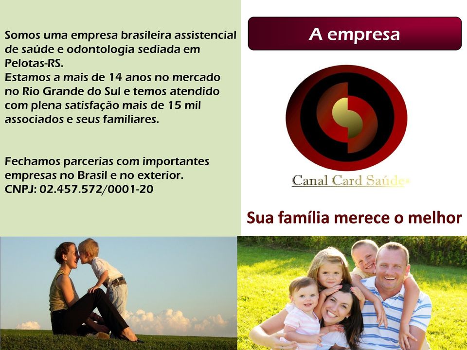 satisfação mais de 15 mil associados e seus familiares.