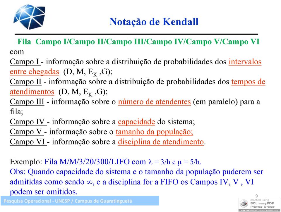 (em paralelo) para a fila; Campo IV - iformação sobre a capacidade do sistema; Campo V - iformação sobre o tamaho da população; Campo VI - iformação sobre a disciplia de atedimeto.