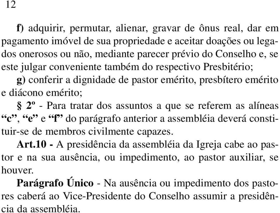 referem as alíneas c, e e f do parágrafo anterior a assembléia deverá constituir-se de membros civilmente capazes. Art.