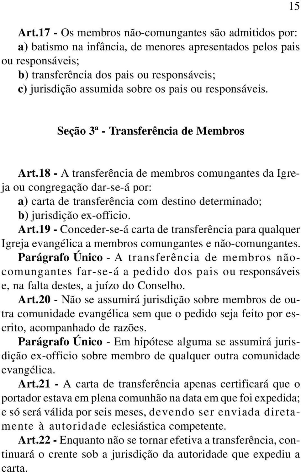 os pais ou responsáveis. Seção 3ª - Transferência de Membros Art.