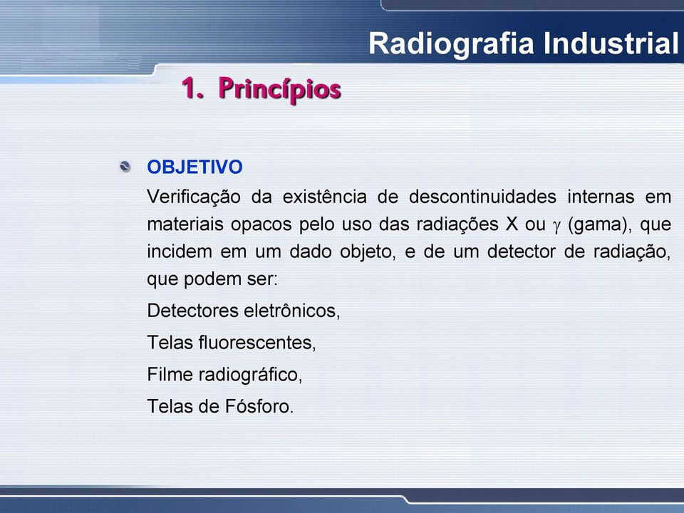 (gama), que incidem em um dado objeto, e de um detector de radiação, que podem
