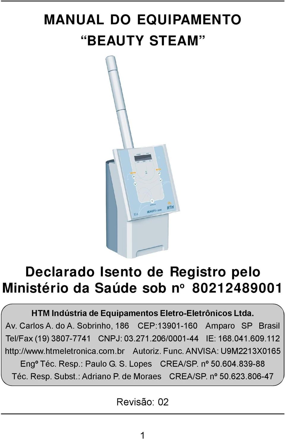 Sobrinho, 186 CEP:13901-160 Amparo SP Brasil Tel/Fax (19) 3807-7741 CNPJ: 03.271.206/0001-44 IE: 168.041.609.112 http://www.