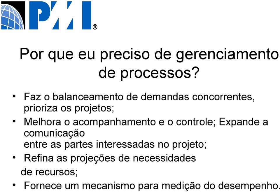 acompanhamento e o controle; Expande a comunicação entre as partes interessadas