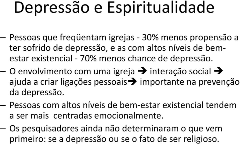 O envolvimento com uma igreja interação social ajuda a criar ligações pessoais importante na prevenção da depressão.