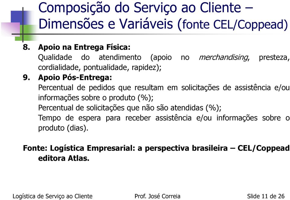 Apoio Pós-Entrega: Percentual de pedidos que resultam em solicitações de assistência e/ou informações sobre o produto (%); Percentual de