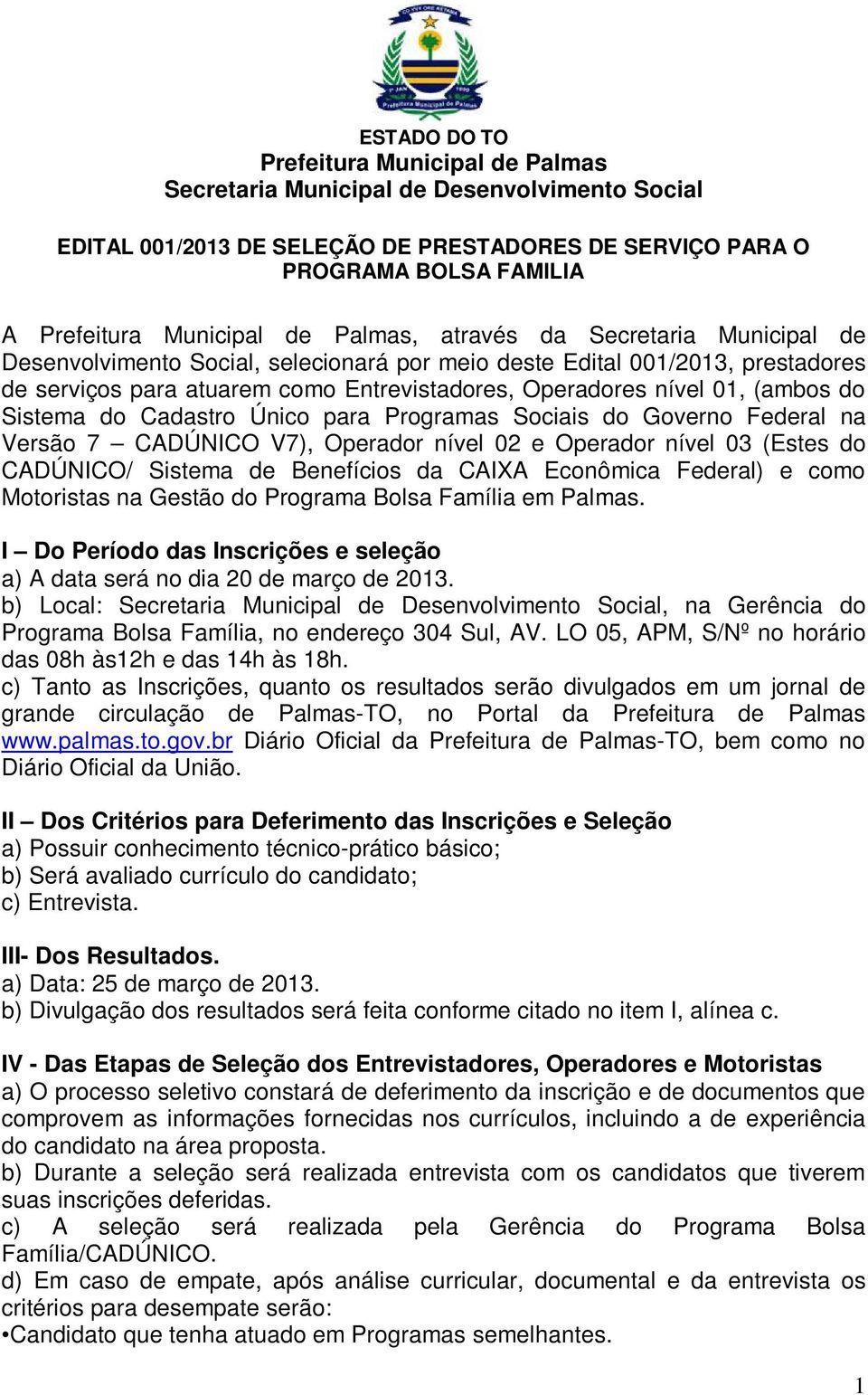 02 e Operador nível 03 (Estes do CADÚNICO/ Sistema de Benefícios da CAIXA Econômica Federal) e como Motoristas na Gestão do Programa Bolsa Família em Palmas.