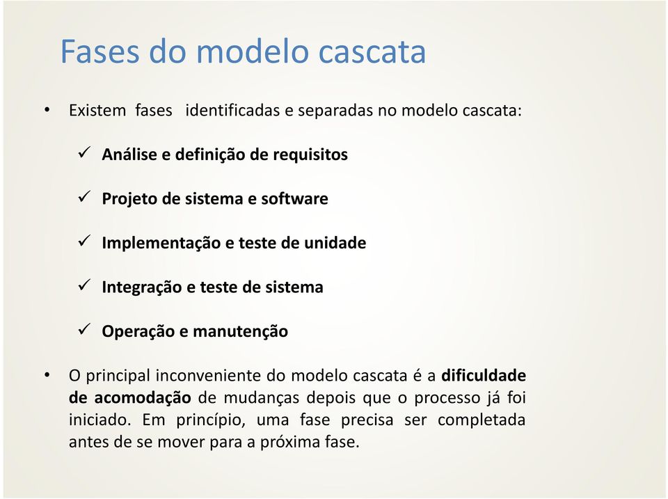 Operação e manutenção O principal inconveniente do modelo cascata é a dificuldade de acomodação de mudanças