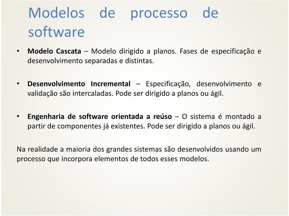 Engenharia de software orientada a reúso Osistemaémontadoa partir de componentes já existentes.
