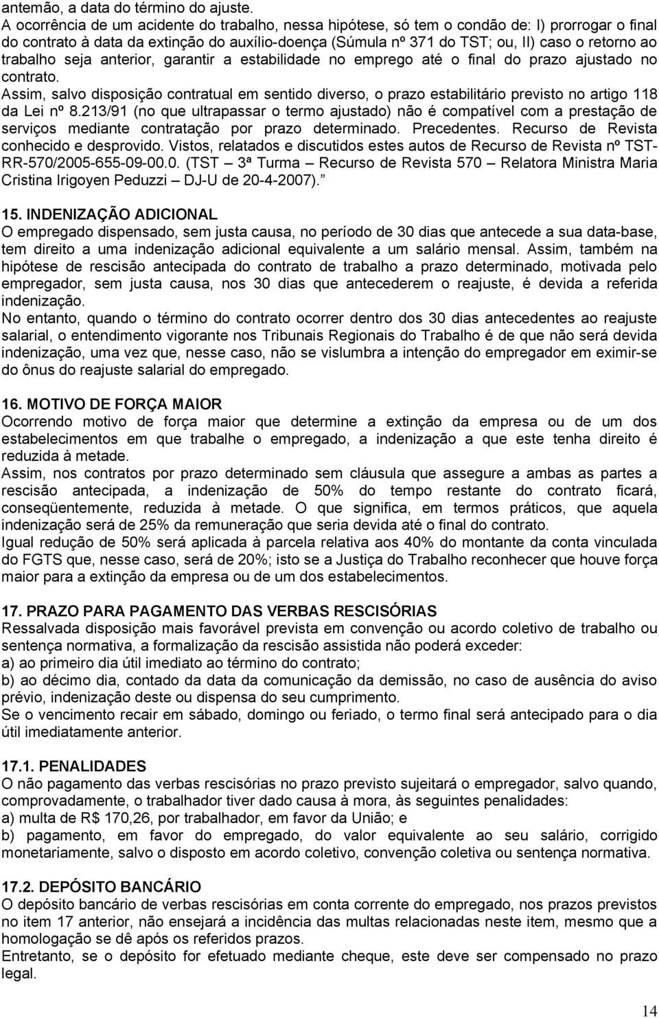 trabalho seja anterior, garantir a estabilidade no emprego até o final do prazo ajustado no contrato.