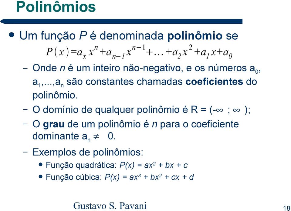 O domínio de qualquer polinômio é R = (- ; ); O grau de um polinômio é n para o coeficiente dominante an