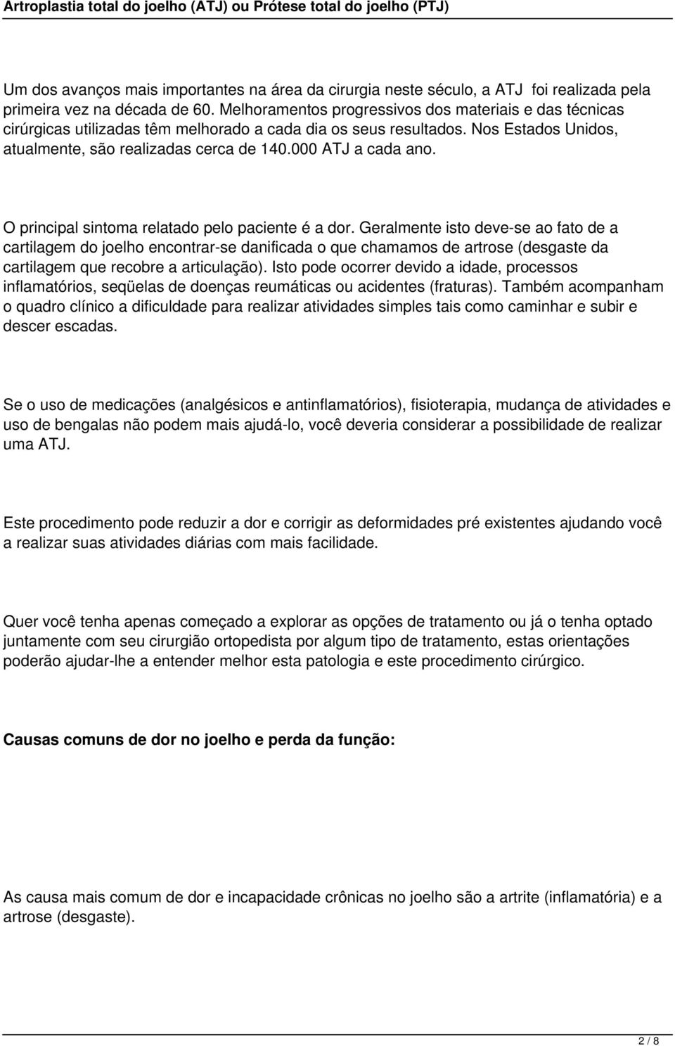 000 ATJ a cada ano. O principal sintoma relatado pelo paciente é a dor.