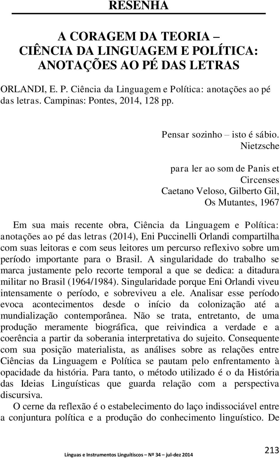 Puccinelli Orlandi compartilha com suas leitoras e com seus leitores um percurso reflexivo sobre um período importante para o Brasil.