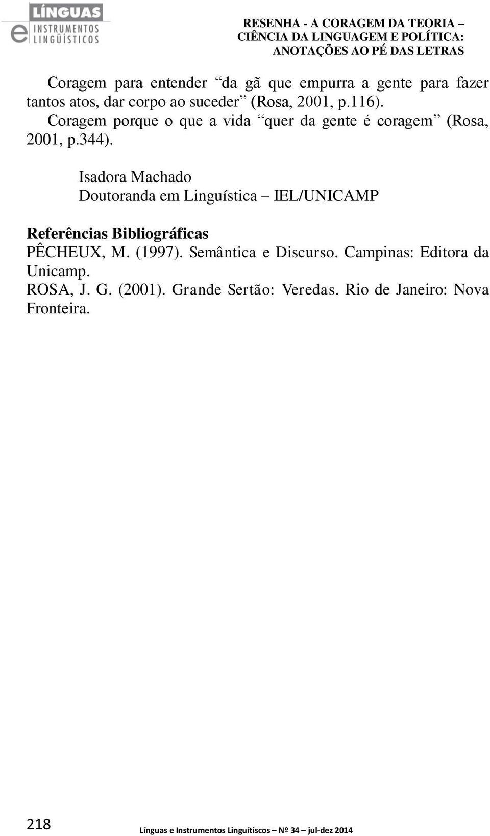 Isadora Machado Doutoranda em Linguística IEL/UNICAMP Referências Bibliográficas PÊCHEUX, M. (1997).