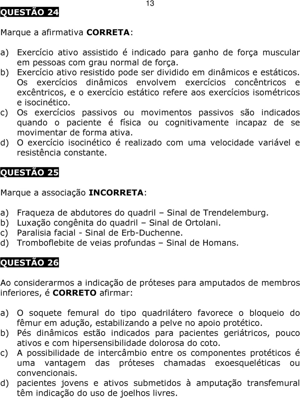 Os exercícios dinâmicos envolvem exercícios concêntricos e excêntricos, e o exercício estático refere aos exercícios isométricos e isocinético.