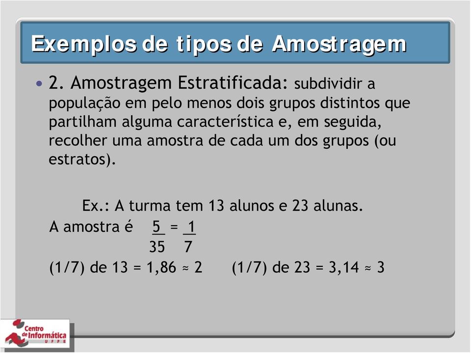 distintos que partilham alguma característica e, em seguida, recolher uma amostra