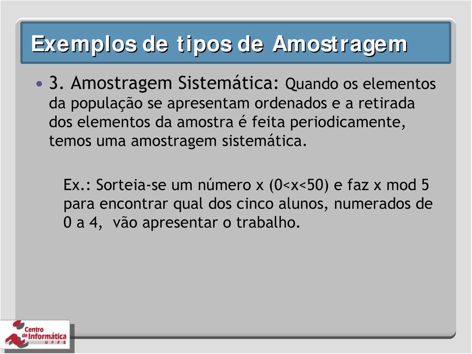 retirada dos elementos da amostra é feita periodicamente, temos uma amostragem