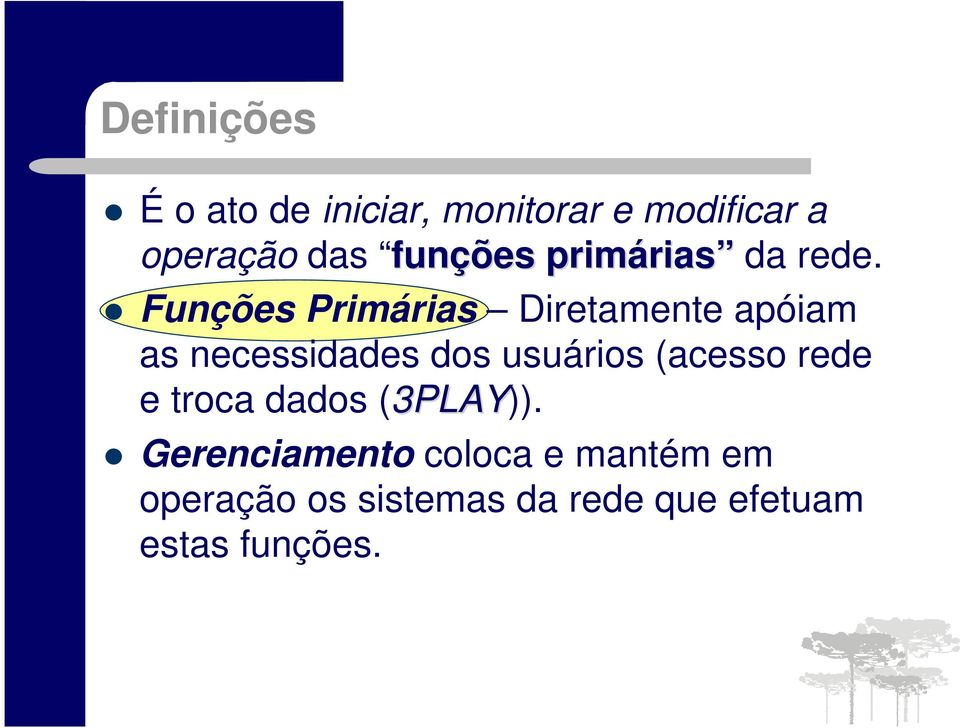 Funções Primárias Diretamente apóiam as necessidades dos usuários