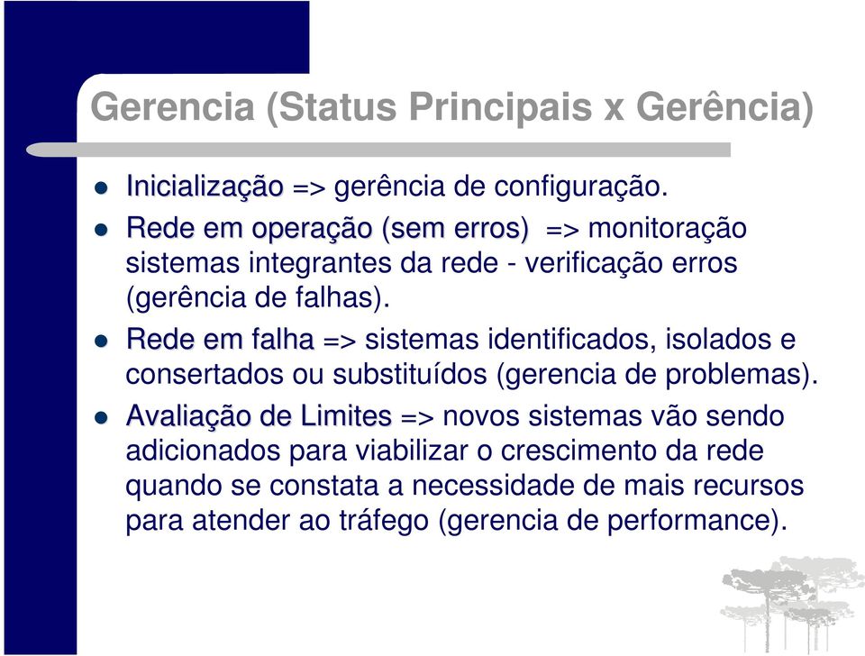 Rede em falha => sistemas identificados, isolados e consertados ou substituídos (gerencia de problemas).