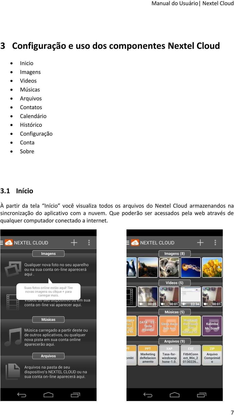1 Início À partir da tela Início você visualiza todos os arquivos do Nextel Cloud