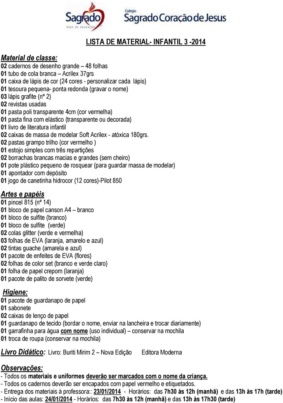 02 pastas grampo trilho (cor vermelho ) 02 borrachas brancas macias e grandes (sem cheiro) 01 apontador com depósito 01 jogo de canetinha hidrocor (12 cores)-pilot 850 01 pincel 815 (nº 14) 01 bloco