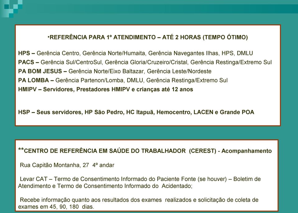 Servidores, Prestadores HMIPV e crianças até 12 anos HSP Seus servidores, HP São Pedro, HC Itapuã, Hemocentro, LACEN e Grande POA **CENTRO DE REFERÊNCIA EM SAÚDE DO TRABALHADOR (CEREST) -