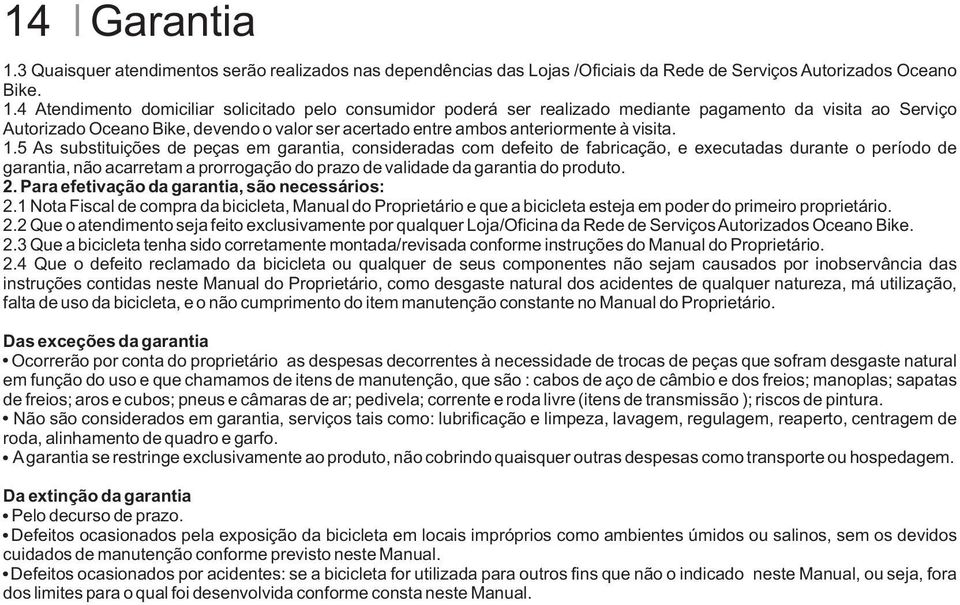 4 Atendimento domiciliar solicitado pelo consumidor poderá ser realizado mediante pagamento da visita ao Serviço Autorizado Oceano Bike, devendo o valor ser acertado entre ambos anteriormente à