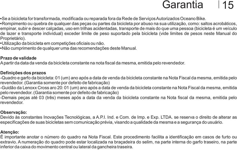 mais do que uma pessoa (bicicleta é um veículo de lazer e transporte individual) exceder limite de peso suportado pela bicicleta (vide limites de pesos neste Manual do Proprietário).