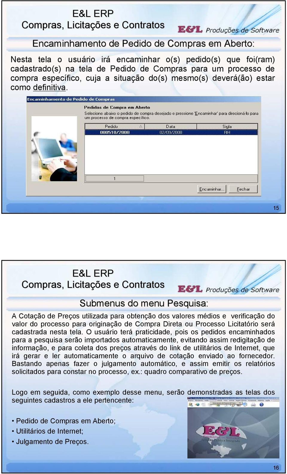 15 Submenus do menu Pesquisa: A Cotação de Preços utilizada para obtenção dos valores médios e verificação do valor do processo para originação de Compra Direta ou Processo Licitatório será