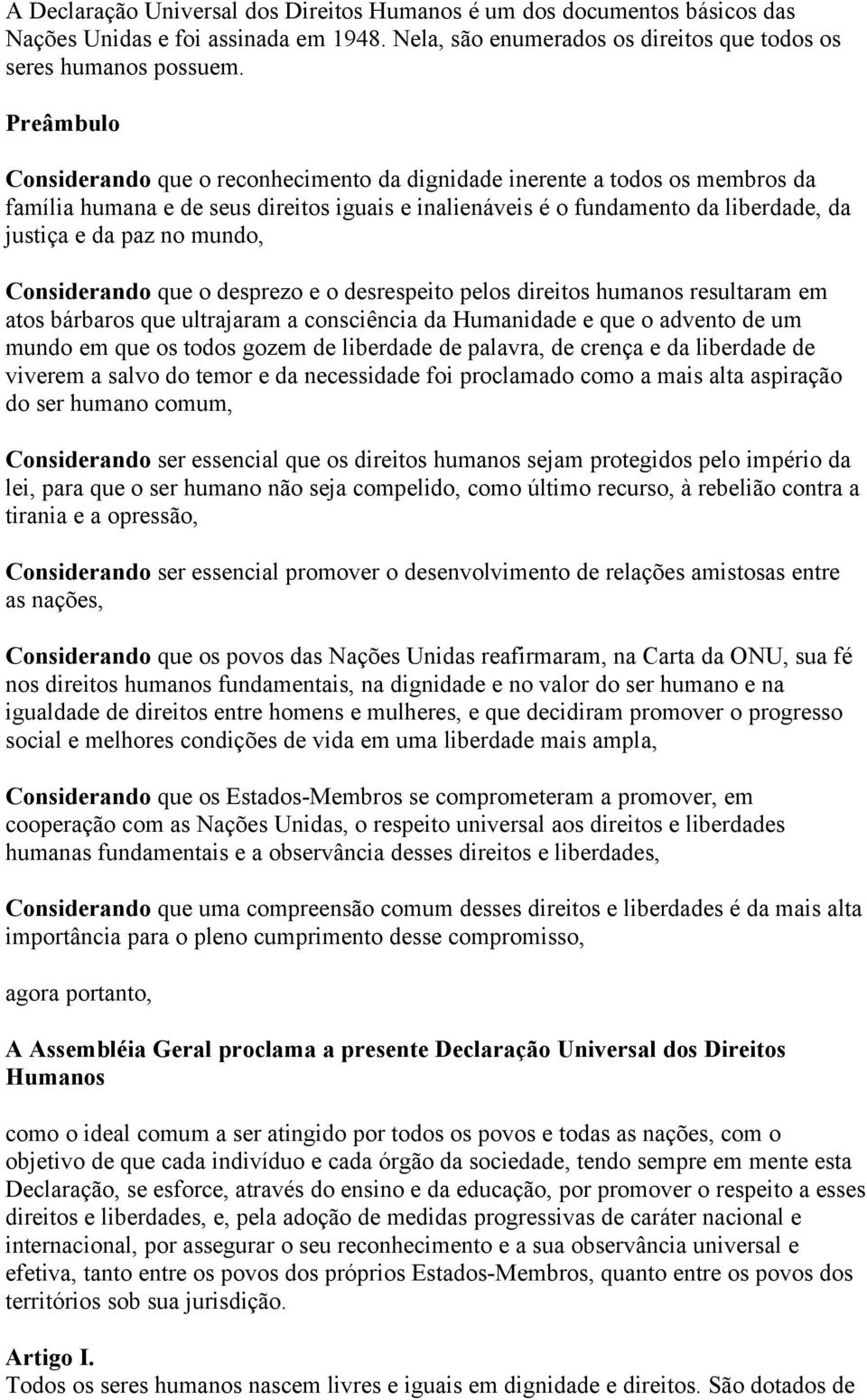 mundo, Considerando que o desprezo e o desrespeito pelos direitos humanos resultaram em atos bárbaros que ultrajaram a consciência da Humanidade e que o advento de um mundo em que os todos gozem de