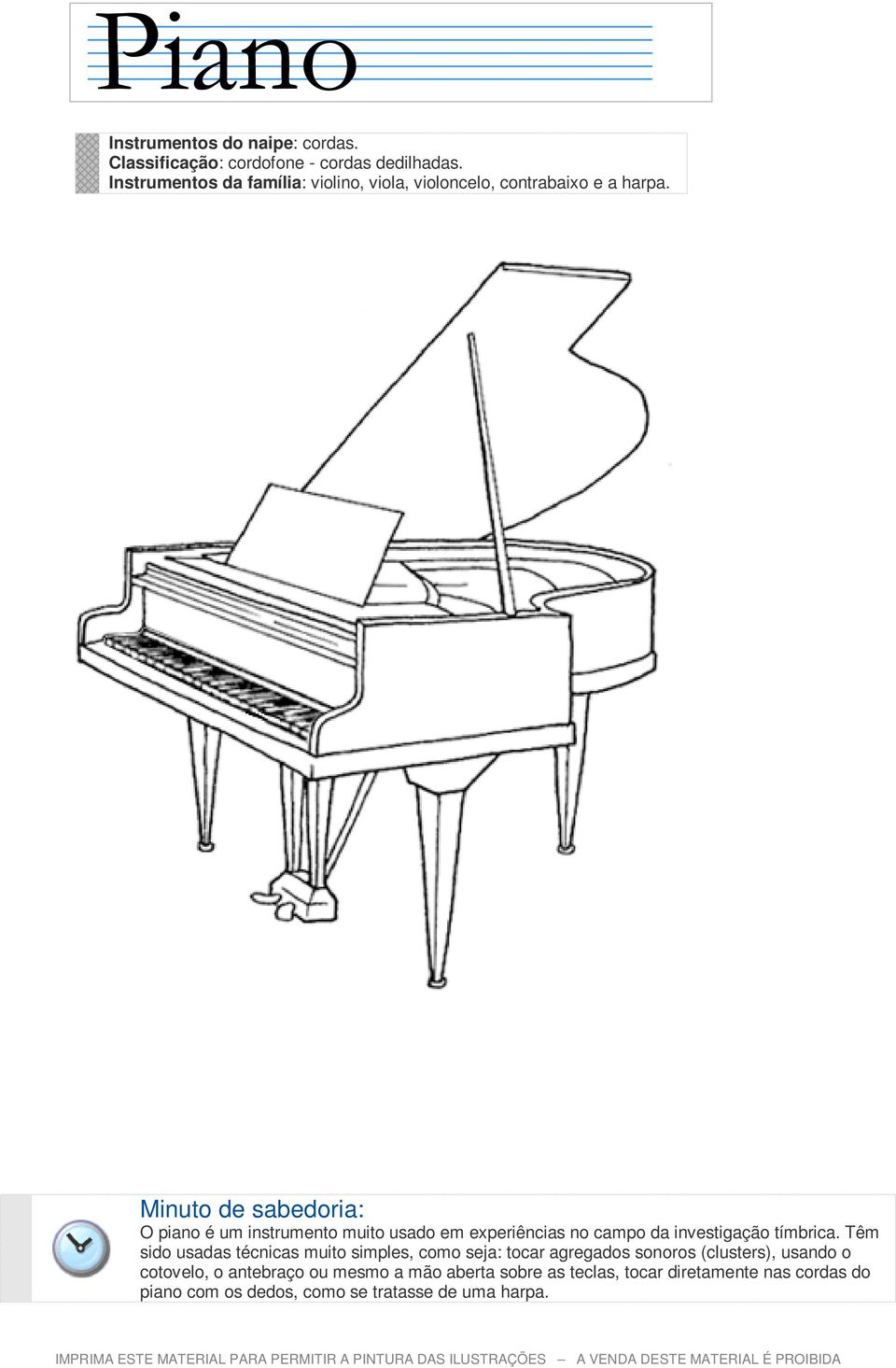 O piano é um instrumento muito usado em experiências no campo da investigação tímbrica.