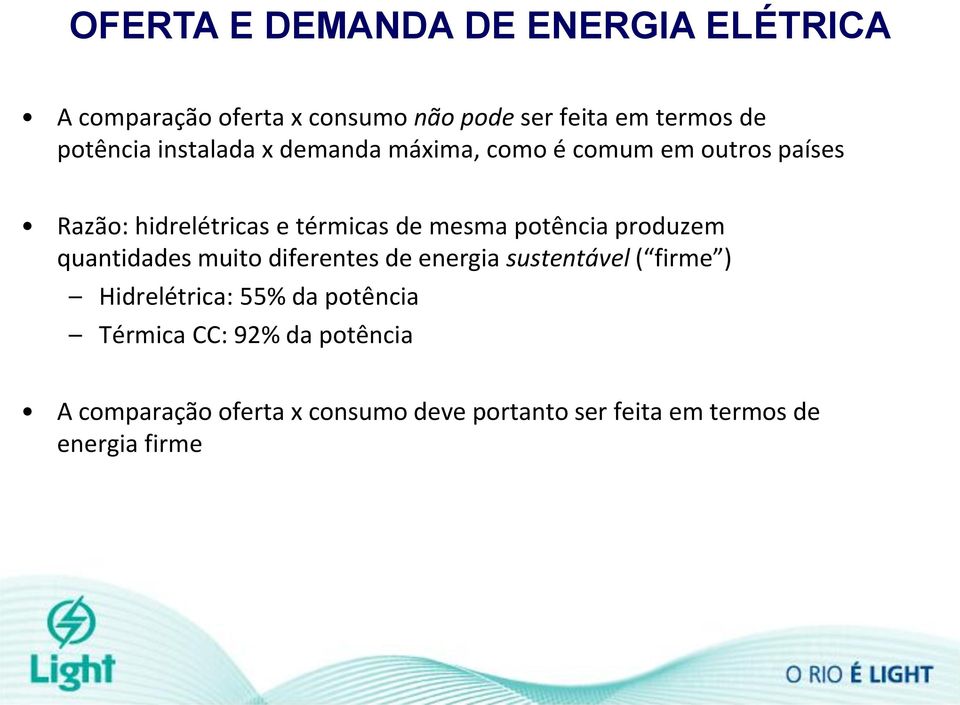 mesma potência produzem quantidades muito diferentes de energia sustentável ( firme ) Hidrelétrica: 55% da