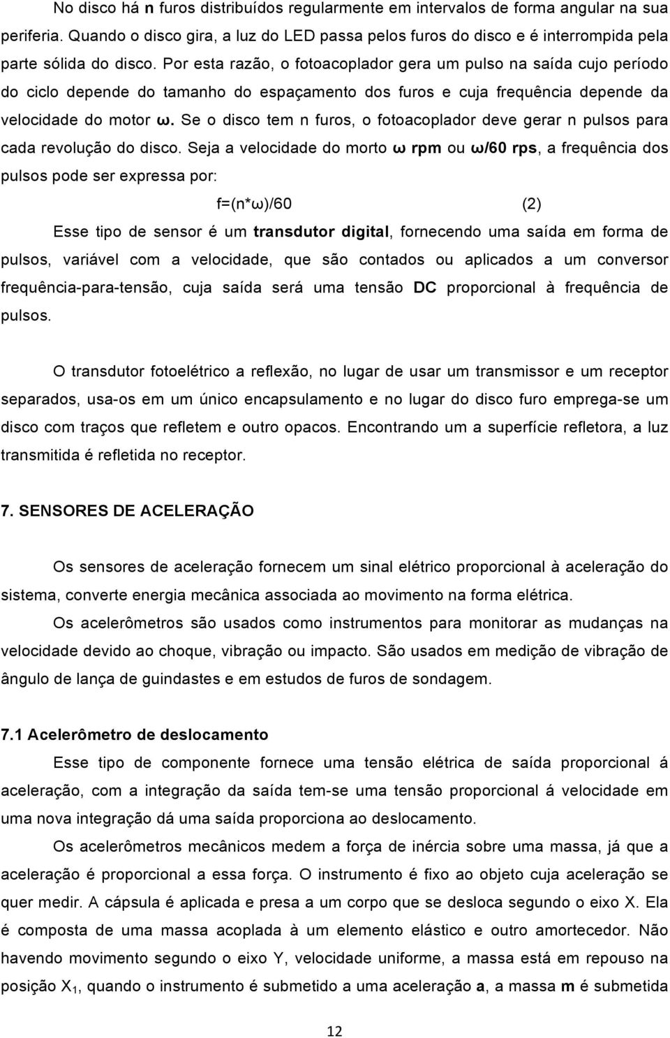 Se o disco tem n furos, o fotoacoplador deve gerar n pulsos para cada revolução do disco.