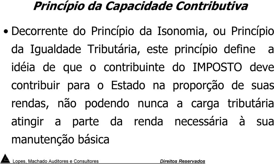 contribuinte do IMPOSTO deve contribuir para o Estado na proporção de suas rendas,