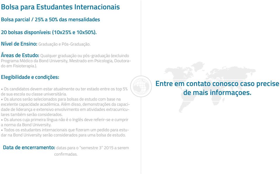 Os candidatos devem estar atualmente ou ter estado entre os top 5% de sua escola ou classe universitária. Os alunos serão selecionados para bolsas de estudo com base na excelente capacidade acadêmica.