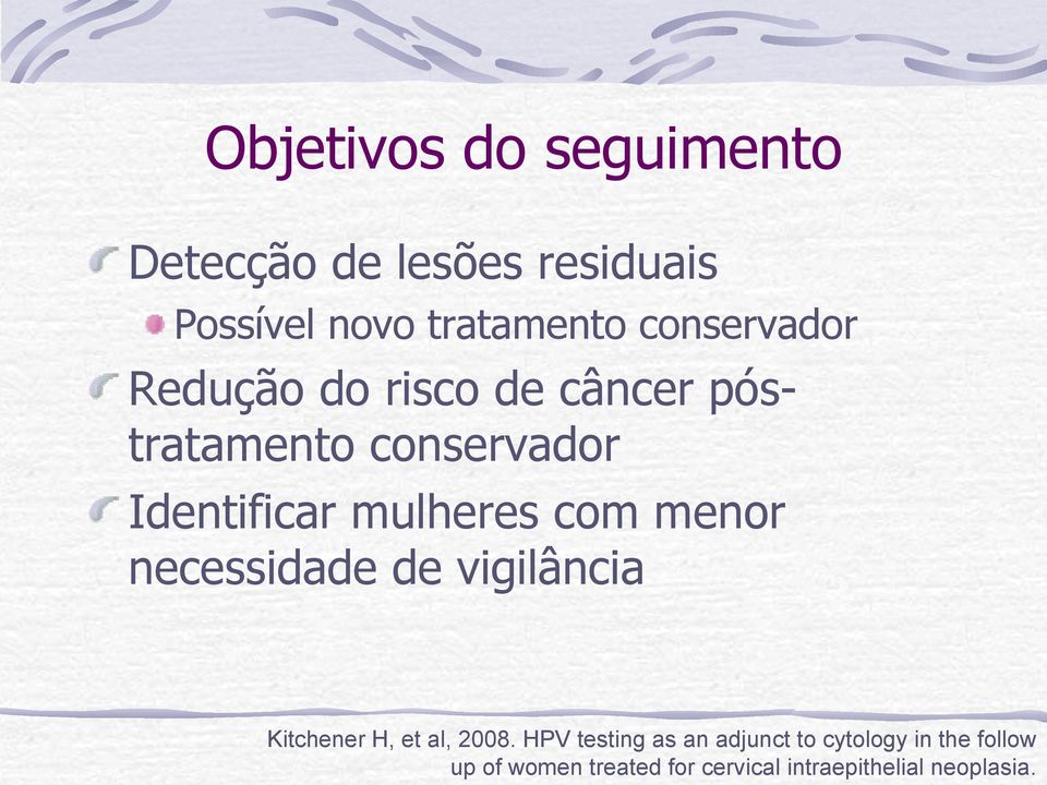 mulheres com menor necessidade de vigilância Kitchener H, et al, 2008.