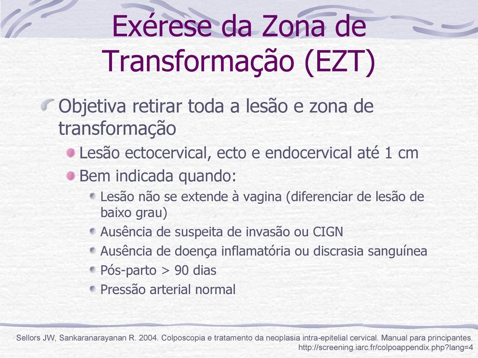 Ausência de doença inflamatória ou discrasia sanguínea Pós-parto > 90 dias Pressão arterial normal Sellors JW, Sankaranarayanan R. 2004.